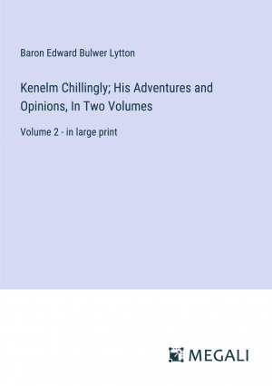 neues Buch – Lytton, Baron Edward Bulwer – Kenelm Chillingly; His Adventures and Opinions, In Two Volumes | Volume 2 - in large print | Baron Edward Bulwer Lytton | Taschenbuch | Paperback | Englisch | 2023 | Megali Verlag | EAN 9783387068207