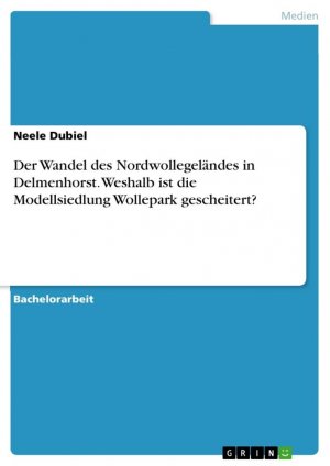 Der Wandel des Nordwollegeländes in Delmenhorst. Weshalb ist die Modellsiedlung Wollepark gescheitert? | Neele Dubiel | Taschenbuch | Paperback | 56 S. | Deutsch | 2023 | GRIN Verlag