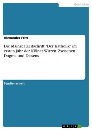 Die Mainzer Zeitschrift "Der Katholik" im ersten Jahr der Kölner Wirren. Zwischen Dogma und Dissens | Alexander Fritz | Taschenbuch | Paperback | 24 S. | Deutsch | 2023 | GRIN Verlag