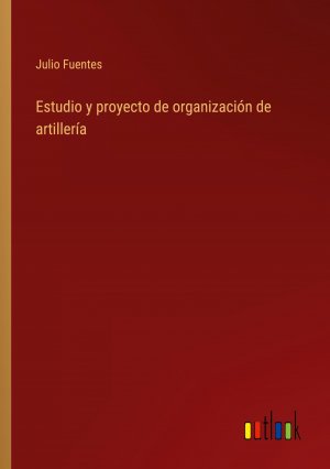 Estudio y proyecto de organización de artillería | Julio Fuentes | Taschenbuch | Paperback | Spanisch | 2023 | Outlook Verlag | EAN 9783368032753