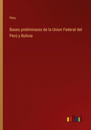 Bases preliminares de la Union Federal del Perú y Bolivia | Peru | Taschenbuch | Booklet | Spanisch | 2023 | Outlook Verlag | EAN 9783368032388