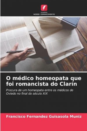 neues Buch – Fernandez Guisasola Muniz – O médico homeopata que foi romancista do Clarín | Procura de um homeopata entre os médicos de Oviedo no final do século XIX | Francisco Fernandez Guisasola Muniz | Taschenbuch | Paperback | 2023