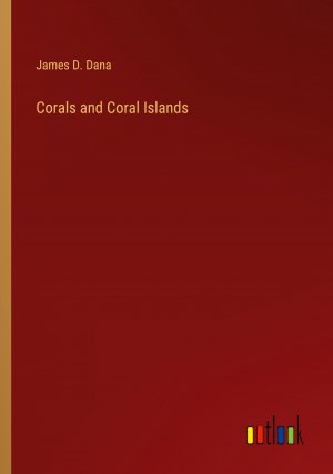 neues Buch – Dana, James D – Corals and Coral Islands | James D. Dana | Taschenbuch | Paperback | Englisch | 2023 | Outlook Verlag | EAN 9783385232990