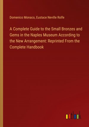 A Complete Guide to the Small Bronzes and Gems in the Naples Museum According to the New Arrangement: Reprinted From the Complete Handbook | Domenico Monaco (u. a.) | Taschenbuch | Paperback | 2023