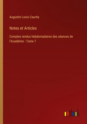 Notes et Articles | Comptes rendus hebdomadaires des séances de l'Académie - Tome 7 | Augustin Louis Cauchy | Taschenbuch | Paperback | Französisch | 2023 | Outlook Verlag | EAN 9783385012189