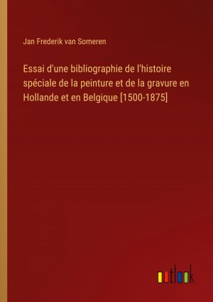 Essai d'une bibliographie de l'histoire spéciale de la peinture et de la gravure en Hollande et en Belgique [1500-1875] | Jan Frederik van Someren | Taschenbuch | Paperback | Französisch | 2023