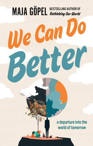 neues Buch – Maja Gopel – We Can Do Better | a departure into the world of tomorrow | Maja Gopel | Taschenbuch | 352 S. | Englisch | 2024 | Scribe Publications | EAN 9781915590565