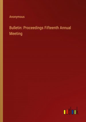 Bulletin: Proceedings Fifteenth Annual Meeting | Anonymous | Taschenbuch | Paperback | Englisch | 2024 | Outlook Verlag | EAN 9783385300941