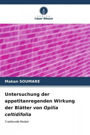 neues Buch – Makan Soumare – Untersuchung der appetitanregenden Wirkung der Blätter von Opilia celtidifolia | Traditionelle Medizin | Makan Soumare | Taschenbuch | Paperback | 84 S. | Deutsch | 2024 | Verlag Unser Wissen