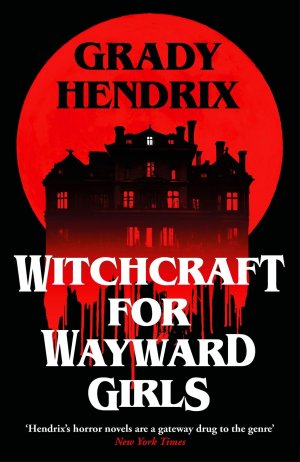 neues Buch – Grady Hendrix – Witchcraft for Wayward Girls | Grady Hendrix | Taschenbuch | Paperback | Englisch | 2025 | Pan Macmillan | EAN 9781035030880