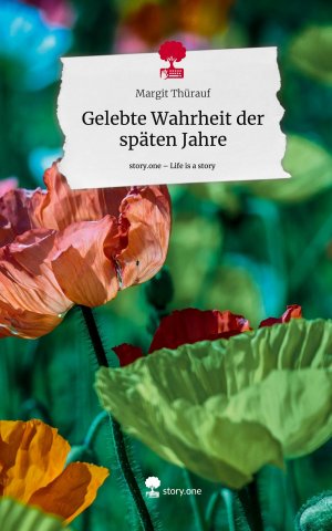 neues Buch – Margit Thürauf – Gelebte Wahrheit der späten Jahre. Life is a Story - story.one | Margit Thürauf | Buch | HC gerader Rücken kaschiert | 80 S. | Deutsch | 2024 | story.one publishing | EAN 9783711503855