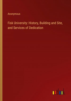 Fisk University: History, Building and Site, and Services of Dedication | Anonymous | Taschenbuch | Paperback | Englisch | 2024 | Outlook Verlag | EAN 9783368654559