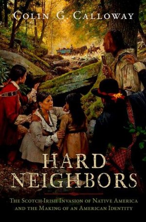 Hard Neighbors | The Scotch-Irish Invasion of Native America and the Making of an American Identity | Colin G. Calloway | Buch | Englisch | 2025 | Oxford University Press | EAN 9780197618394