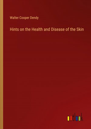 Hints on the Health and Disease of the Skin | Walter Cooper Dendy | Taschenbuch | Paperback | Englisch | 2024 | Outlook Verlag | EAN 9783385120648