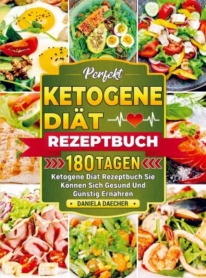 neues Buch – Daniela Daecher – Perfekt Ketogene Diät Rezeptbuch | 180 Tagen Ketogene Diät Rezeptbuch Sie Können Sich Gesund Und Günstig Ernähren | Daniela Daecher | Taschenbuch | Paperback | 96 S. | Deutsch | 2024 | Bookmundo