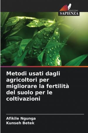 neues Buch – Afikile Ngunga – Metodi usati dagli agricoltori per migliorare la fertilità del suolo per le coltivazioni | Afikile Ngunga (u. a.) | Taschenbuch | Paperback | Italienisch | 2024 | Edizioni Sapienza | EAN 9786207393855