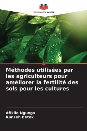 neues Buch – Afikile Ngunga – Méthodes utilisées par les agriculteurs pour améliorer la fertilité des sols pour les cultures | Afikile Ngunga (u. a.) | Taschenbuch | Paperback | Französisch | 2024 | Editions Notre Savoir