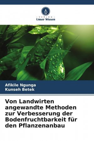 Von Landwirten angewandte Methoden zur Verbesserung der Bodenfruchtbarkeit für den Pflanzenanbau | Afikile Ngunga (u. a.) | Taschenbuch | Paperback | 64 S. | Deutsch | 2024 | Verlag Unser Wissen