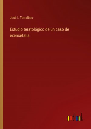 Estudio teratológico de un caso de exencefalia | José I. Torralbas | Taschenbuch | Paperback | Spanisch | 2024 | Outlook Verlag | EAN 9783368048044