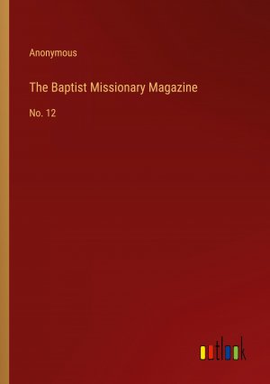 The Baptist Missionary Magazine | No. 12 | Anonymous | Taschenbuch | Paperback | Englisch | 2024 | Outlook Verlag | EAN 9783368864668