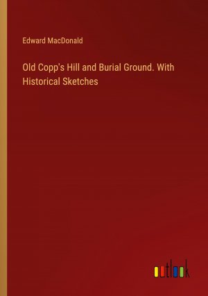 Old Copp's Hill and Burial Ground. With Historical Sketches | Edward Macdonald | Taschenbuch | Paperback | Englisch | 2024 | Outlook Verlag | EAN 9783385413863