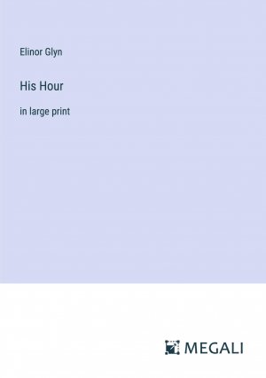 His Hour | in large print | Elinor Glyn | Taschenbuch | Paperback | Englisch | 2024 | Megali Verlag | EAN 9783387328790