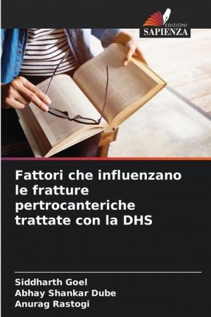 Fattori che influenzano le fratture pertrocanteriche trattate con la DHS | Siddharth Goel (u. a.) | Taschenbuch | Paperback | Italienisch | 2024 | Edizioni Sapienza | EAN 9786207389490