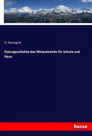 Naturgeschichte des Mineralreichs für Schule und Haus | H. Kenngott | Taschenbuch | Paperback | 260 S. | Deutsch | 2024 | hansebooks | EAN 9783348119450