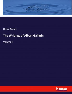 The Writings of Albert Gallatin | Volume II | Henry Adams | Taschenbuch | Paperback | Englisch | 2024 | hansebooks | EAN 9783348119429