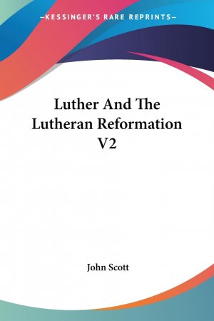 Luther And The Lutheran Reformation V2 | John Scott | Taschenbuch | Englisch | 2007 | Kessinger Publishing, LLC | EAN 9780548289631