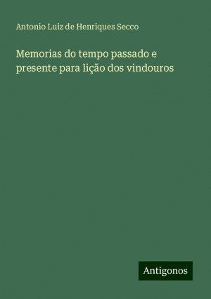 Memorias do tempo passado e presente para lição dos vindouros | Antonio Luiz De Henriques Secco | Taschenbuch | Paperback | Portugiesisch | 2024 | Antigonos Verlag | EAN 9783386905947