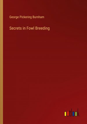 Secrets in Fowl Breeding | George Pickering Burnham | Taschenbuch | Paperback | Englisch | 2024 | Outlook Verlag | EAN 9783385524965