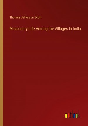 Missionary Life Among the Villages in India | Thomas Jefferson Scott | Taschenbuch | Paperback | Englisch | 2024 | Outlook Verlag | EAN 9783385530485