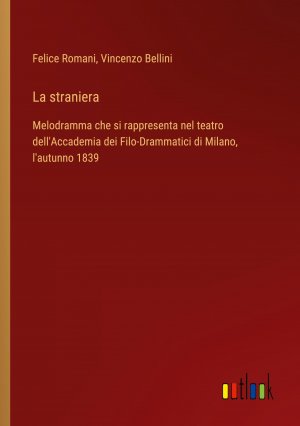 La straniera | Melodramma che si rappresenta nel teatro dell'Accademia dei Filo-Drammatici di Milano, l'autunno 1839 | Felice Romani (u. a.) | Taschenbuch | Paperback | Italienisch | 2024