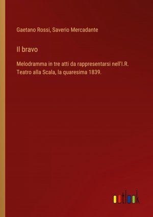 Il bravo | Melodramma in tre atti da rappresentarsi nell'I.R. Teatro alla Scala, la quaresima 1839. | Gaetano Rossi (u. a.) | Taschenbuch | Paperback | Italienisch | 2024 | Outlook Verlag