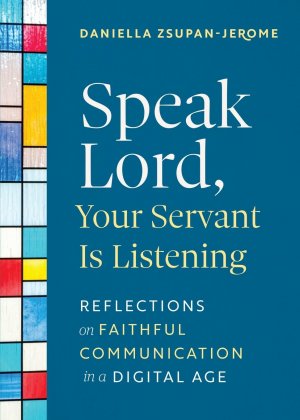 neues Buch – Daniella Zsupan-Jerome – Speak Lord, Your Servant Is Listening | Reflections on Faithful Communication in a Digital Age | Daniella Zsupan-Jerome | Taschenbuch | Englisch | 2024 | Liturgical Press | EAN 9780814689103