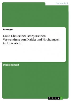 Code Choice bei Lehrpersonen. Verwendung von Dialekt und Hochdeutsch im Unterricht | Anonymous | Taschenbuch | Booklet | 20 S. | Deutsch | 2024 | GRIN Verlag | EAN 9783389043066