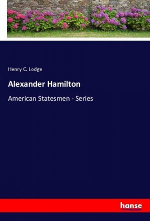 Alexander Hamilton | American Statesmen - Series | Henry C. Lodge | Taschenbuch | Paperback | Englisch | 2024 | hansebooks | EAN 9783348122672