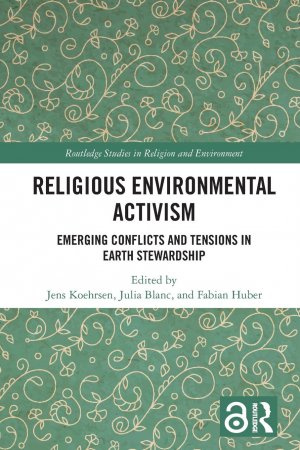 neues Buch – Jens Köhrsen – Religious Environmental Activism | Emerging Conflicts and Tensions in Earth Stewardship | Jens Köhrsen (u. a.) | Taschenbuch | Englisch | 2024 | Routledge | EAN 9781032396873