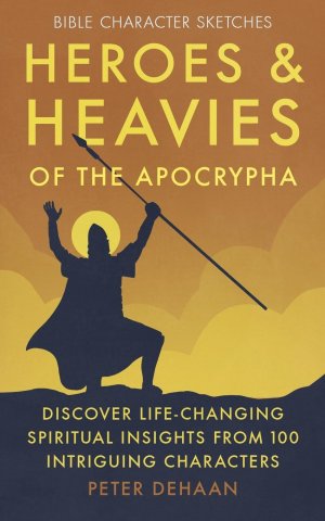 Heroes and Heavies of the Apocrypha | Discover Life-Changing Spiritual Insights from 100 Intriguing Characters | Peter DeHaan | Taschenbuch | Englisch | 2024 | Rock Rooster Books | EAN 9798888090879