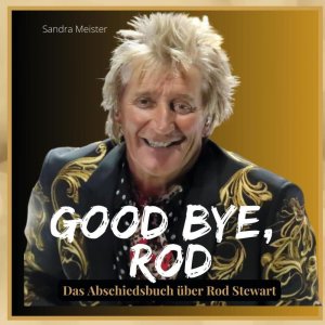 Good bye, Rod | Das Abschiedsbuch über Rod Stewart | Sandra Meister | Taschenbuch | 84 S. | Deutsch | 2024 | 27amigos | EAN 9783750568501