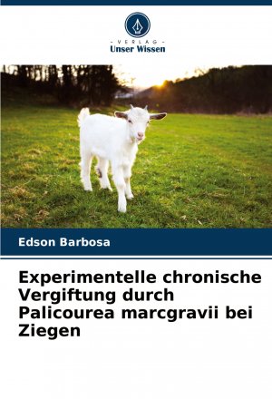 Experimentelle chronische Vergiftung durch Palicourea marcgravii bei Ziegen | Edson Barbosa | Taschenbuch | Paperback | 56 S. | Deutsch | 2024 | Verlag Unser Wissen | EAN 9786207866687