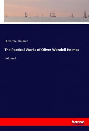 The Poetical Works of Oliver Wendell Holmes | Volume I | Oliver W. Holmes | Taschenbuch | Paperback | Englisch | 2024 | hansebooks | EAN 9783348125833