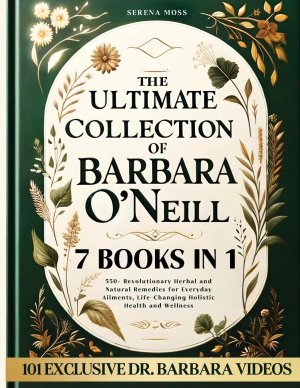 neues Buch – Serena Moss – The Ultimate Collection of Barbara O'Neill | Revolutionary Herbal and Natural Remedies for Everyday Ailments, Life-Changing Holistic Health and Wellness | Serena Moss | Taschenbuch | Paperback | 2024