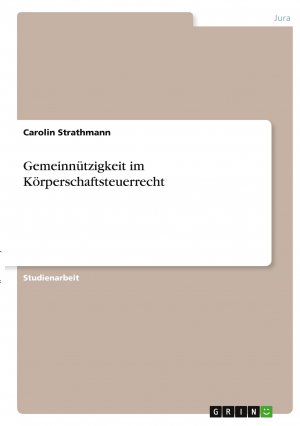 Gemeinnützigkeit im Körperschaftsteuerrecht | Carolin Strathmann | Taschenbuch | Paperback | 24 S. | Deutsch | 2021 | GRIN Verlag | EAN 9783346380401