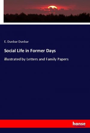 Social Life in Former Days | illustrated by Letters and Family Papers | E. Dunbar Dunbar | Taschenbuch | Paperback | Englisch | 2021 | hansebooks | EAN 9783348059015