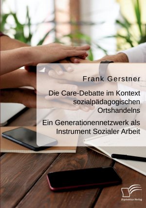 Die Care-Debatte im Kontext sozialpädagogischen Ortshandelns. Ein Generationennetzwerk als Instrument Sozialer Arbeit | Frank Gerstner | Taschenbuch | Paperback | 78 S. | Deutsch | 2021