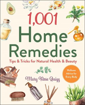 neues Buch – Quigg, Mary Rose – 1,001 Home Remedies | Tips & Tricks for Natural Health & Beauty | Mary Rose Quigg | Buch | Englisch | 2022 | Skyhorse Publishing | EAN 9781510762268