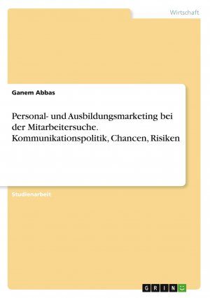 neues Buch – Ganem Abbas – Personal- und Ausbildungsmarketing bei der Mitarbeitersuche. Kommunikationspolitik, Chancen, Risiken | Ganem Abbas | Taschenbuch | Booklet | 20 S. | Deutsch | 2021 | GRIN Verlag | EAN 9783346423399