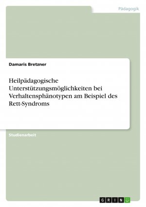 neues Buch – Damaris Bretzner – Heilpädagogische Unterstützungsmöglichkeiten bei Verhaltensphänotypen am Beispiel des Rett-Syndroms | Damaris Bretzner | Taschenbuch | Paperback | 32 S. | Deutsch | 2021 | GRIN Verlag